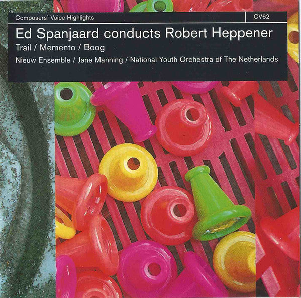Ed Spanjaard Conducts Robert Heppener - Nieuw Ensemble / Jane Manning / National Youth Orchestra Of The Netherlands : Trail / Memento / Boog (CD)