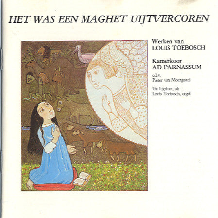 Louis Toebosch, Kamerkoor Ad Parnassum, Pieter Van Moergastel, Lia Ligthart : Het Was Een Maghet Uijtvercoren (CD, Album)