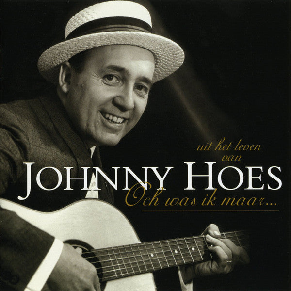 Johnny Hoes : Och Was Ik Maar...Uit Het Leven Van Johnny Hoes (2xCD, Comp)