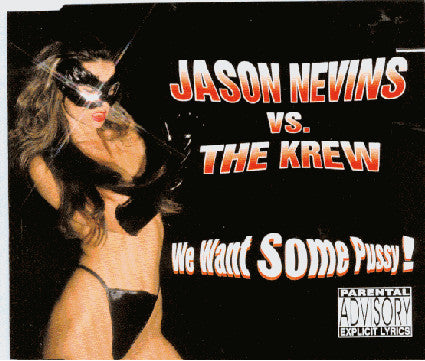 Jason Nevins Vs. The Krew : We Want Some Pussy! (CD, Single)
