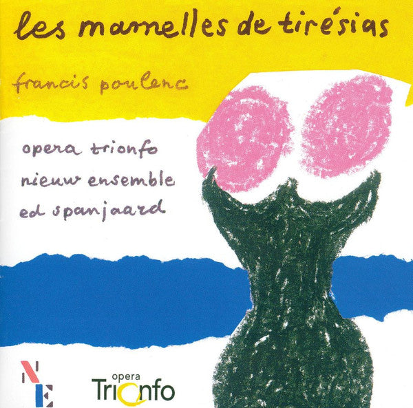 Francis Poulenc / Renate Arends, Bernard Loonen, Mattijs Van De Woerd, Opera Trionfo, Nieuw Ensemble, Ed Spanjaard : Les Mamelles De Tiresias (CD, Album)
