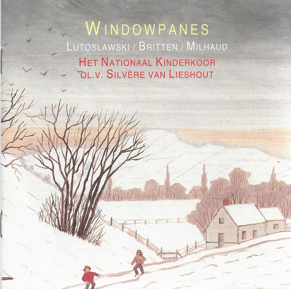 Het Nationaal Kinderkoor o.l.v. Silvère van Lieshout, Witold Lutoslawski, Benjamin Britten, Darius Milhaud : Windowpanes (CD, Album)