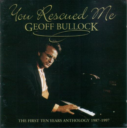 Geoff Bullock : You Rescued Me - The First Ten Years Anthology 1987-1997 (2xCD, Comp)