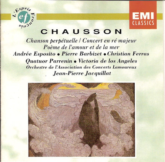 Ernest Chausson, Andrée Esposito, Pierre Barbizet, Christian Ferras, Quatuor Parrenin, Victoria De Los Angeles, Jean-Pierre Jacquillat, Orchestre De L'Association Des Concerts Lamoureux : Chanson Perpétuelle - Concert En Ré Majeur - Poème De L'Amour Et De La Mer (CD, Comp, RE, RM)