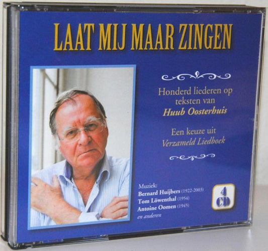 Huub Oosterhuis, Bernard Huijbers, Antoine Oomen, Tom Löwenthal : Laat Mij Maar Zingen I - Honderd Liederen (4xCD, Comp)