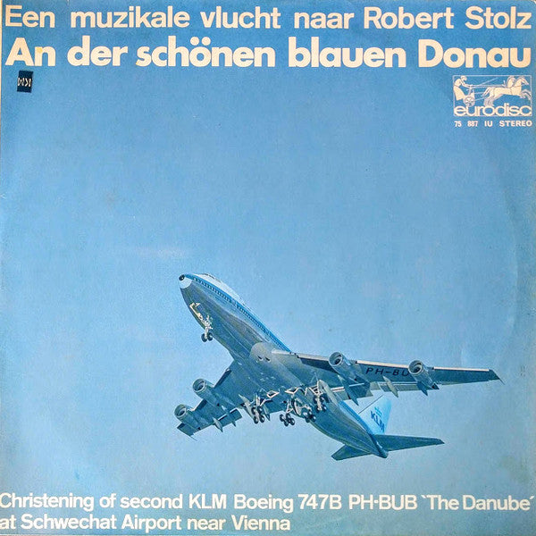 Robert Stolz, Wiener Symphoniker : An Der Schönen Blauen Donau - Een Muzikale Vlucht Naar Robert Stolz - Christening Of Second KLM Boeing 747B PH-BUB 'The Danube' At Schwechat Airport Near Vienna (LP, Album, Gat)