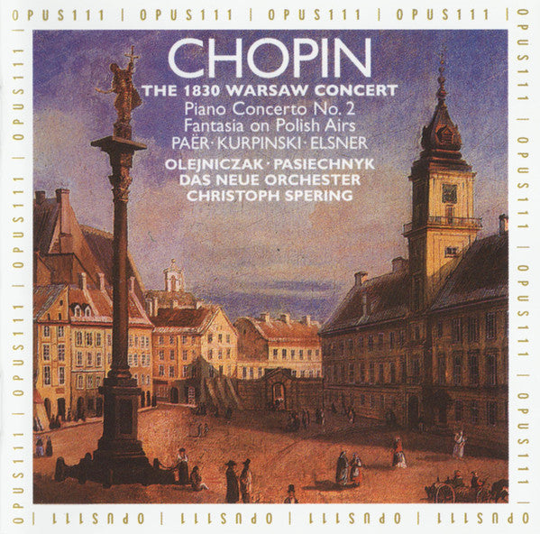 Frédéric Chopin, Ferdinando Paer, Karol Kurpiński, Józef Elsner - Janusz Olejniczak, Olga Pasichnyk, Das Neue Orchester, Christoph Spering : The 1930 Warsaw Concert - Piano Concerto No. 2, Fantasia On Polish Airs (CD, Album, Sli)