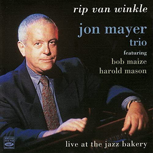 Jon Mayer Trio Featuring Bob Maize, Harold Mason : Rip Van Winkle - Live At The Jazz Bakery (CD, Album)