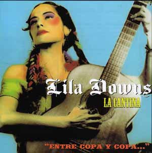 Lila Downs : La Cantina "Entre Copa Y Copa..." (CD, Album)