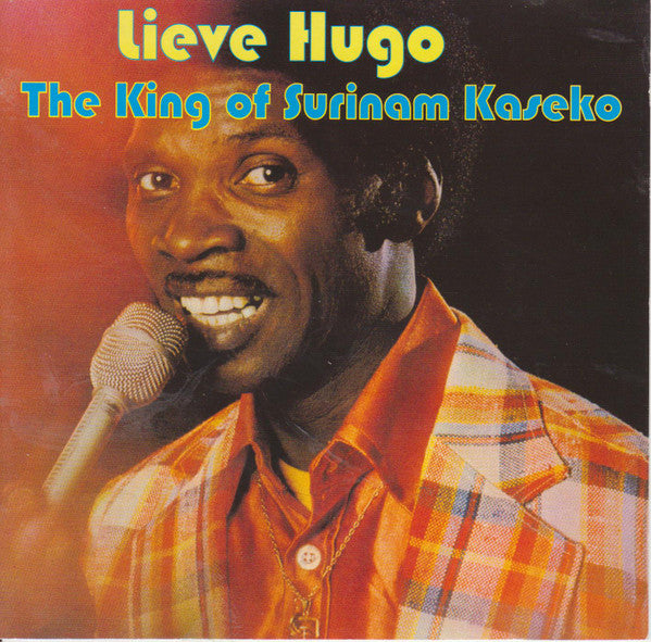 Lieve Hugo : The King Of Surinam Kaseko (CD, Album, Comp, RE)