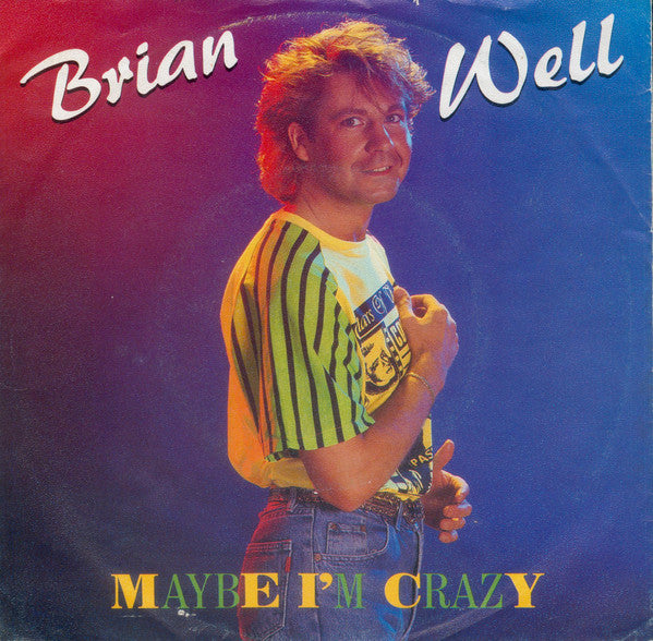 Brian Well : Maybe I'm Crazy (7")