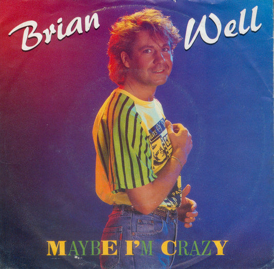 Brian Well : Maybe I'm Crazy (7")