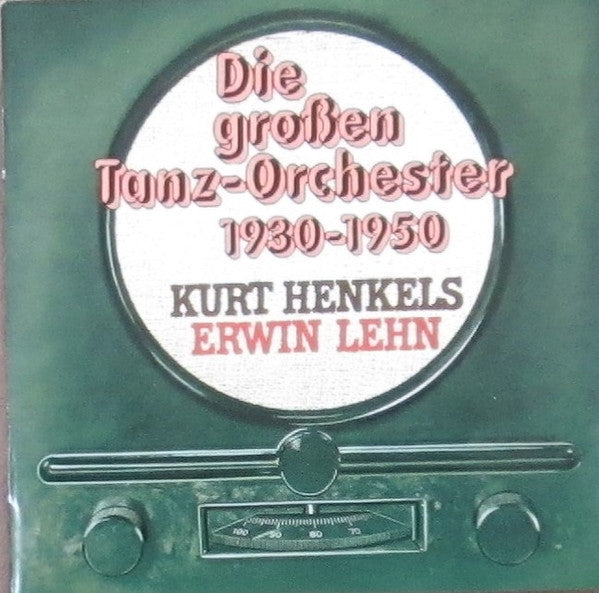 Kurt Henkels, Erwin Lehn : Die Grossen Tanz-Orchester 1930-1950 (CD, Album)
