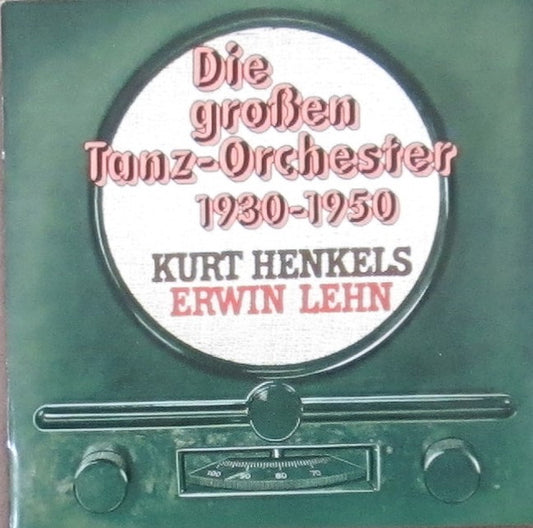 Kurt Henkels, Erwin Lehn : Die Grossen Tanz-Orchester 1930-1950 (CD, Album)