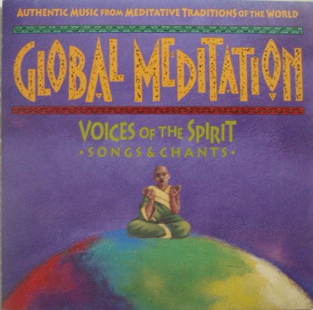 Various : Global Meditation: Voices Of The Spirit, Songs And Chants (CD, Comp)