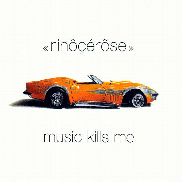 Rinôçérôse : Music Kills Me (CD, Album)