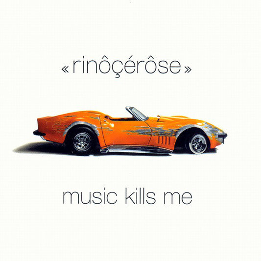 Rinôçérôse : Music Kills Me (CD, Album)