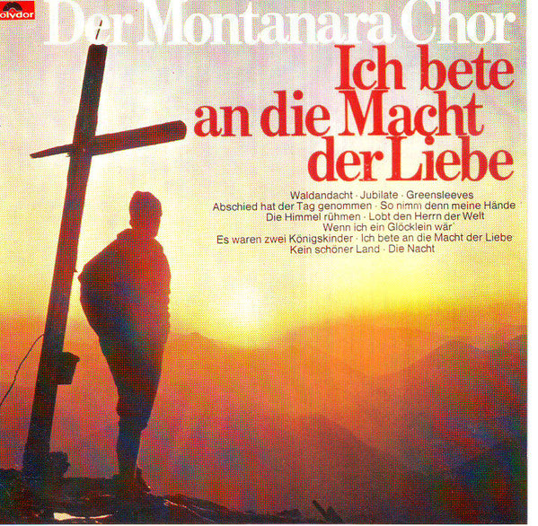 Montanara Chor : Ich Bete An Die Macht Der Liebe (CD, Album, RE)