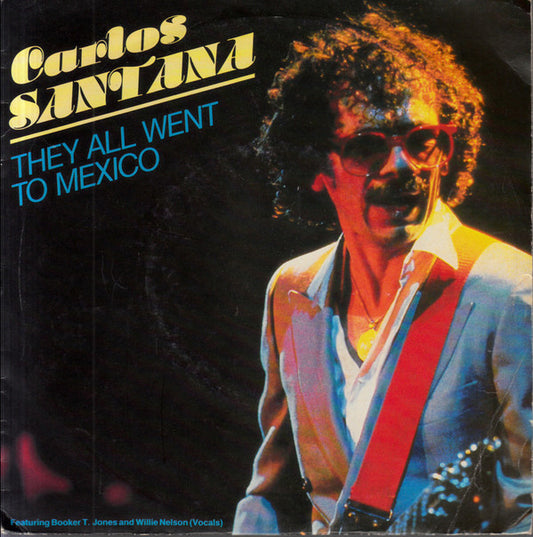Carlos Santana Featuring Booker T. Jones And Willie Nelson : They All Went To Mexico (7", Single)