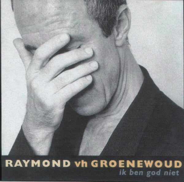 Raymond van het Groenewoud : Ik Ben God Niet (CD, Album)