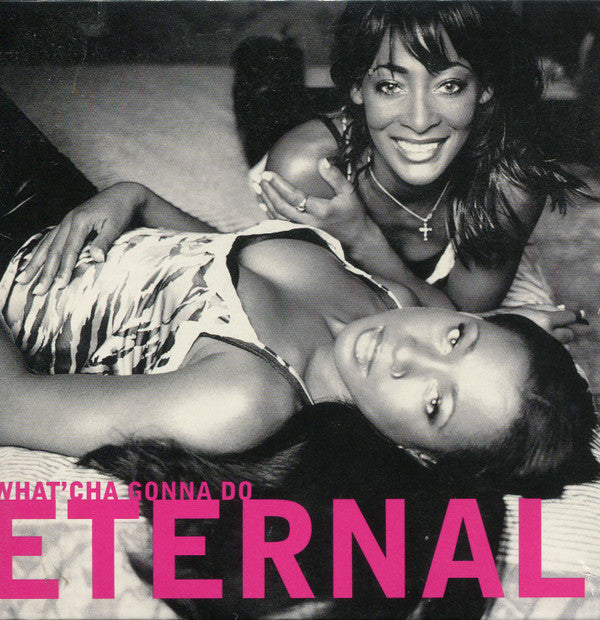 Eternal (2) : What'Cha Gonna Do (CD, Single, Car)