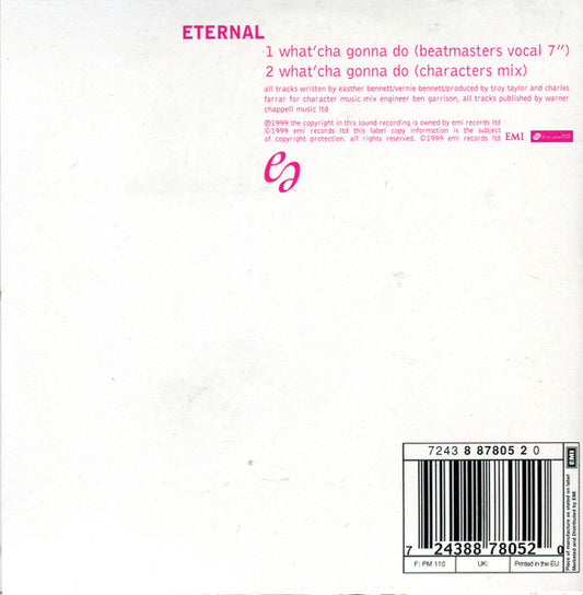 Eternal (2) : What'Cha Gonna Do (CD, Single, Car)