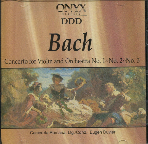 Johann Sebastian Bach - Camerata Romana Ltg./Cond. Eugen Duvier : Concerto For Violin And Orchestra No. 1~No. 2~No. 3 (CD, Album, Comp)
