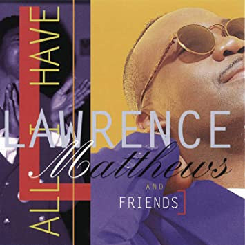 Lawrence Matthews And Friends : All I Have (HDCD, Album)