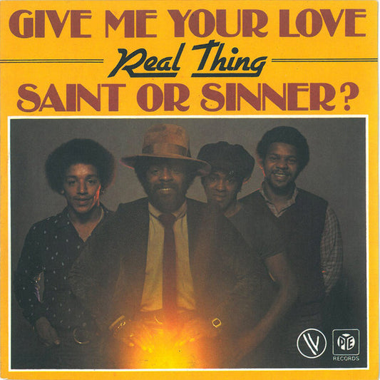 The Real Thing : Give Me Your Love / Saint Or Sinner ? (7", Single)