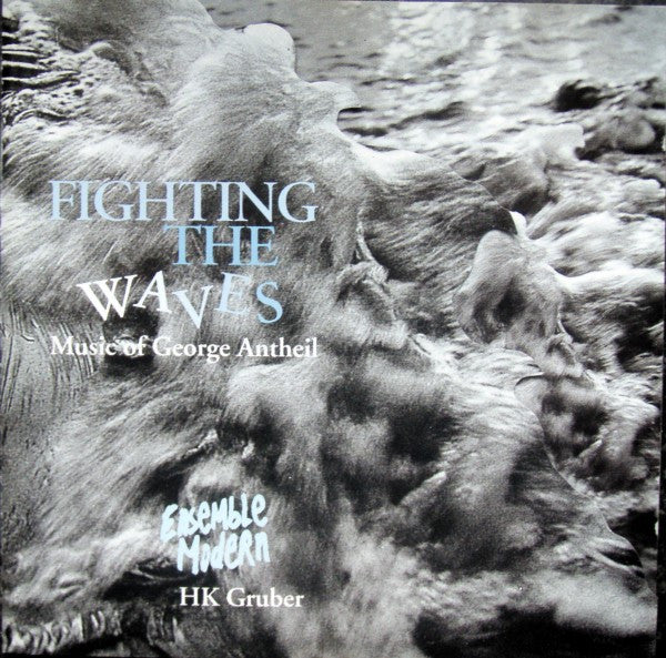 George Antheil - Ensemble Modern, HK Gruber : Fighting The Waves (Music Of George Antheil) (CD)
