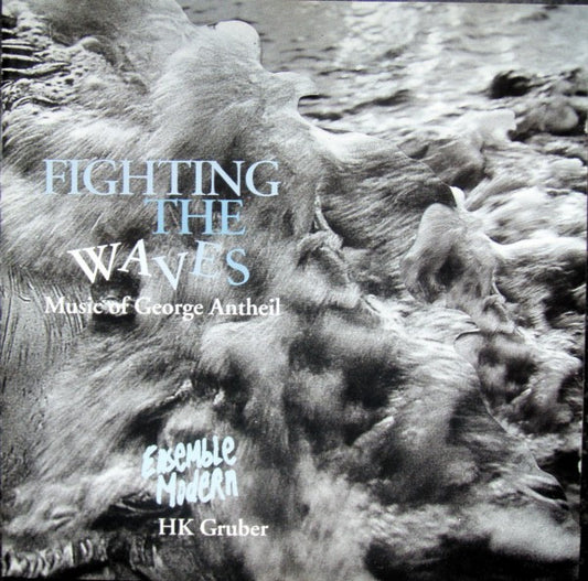 George Antheil - Ensemble Modern, HK Gruber : Fighting The Waves (Music Of George Antheil) (CD)