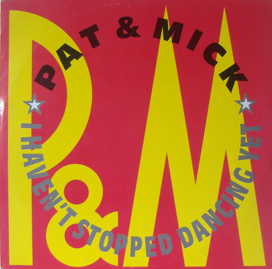 Pat & Mick : I Haven't Stopped Dancing Yet (12")