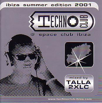 Talla 2XLC : Technoclub @ Space Club Ibiza - Ibiza Summer Edition 2001 (CD, Mixed)