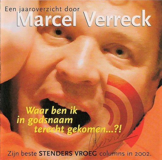 Marcel Verreck : Waar Ben Ik In Godsnaam Terecht Gekomen... ?! - Een Jaaroverzicht Door Marcel Verreck (CD)
