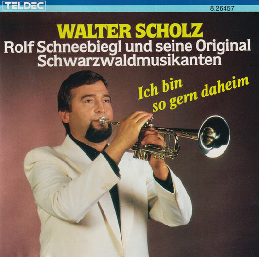 Walter Scholz, Rolf Schneebiegl Und Seine Original Schwarzwaldmusikanten : Ich Bin So Gern Daheim (CD, Comp, RE)