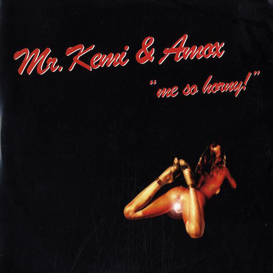 Mr. Kemi & Amox : Me So Horny! (12")