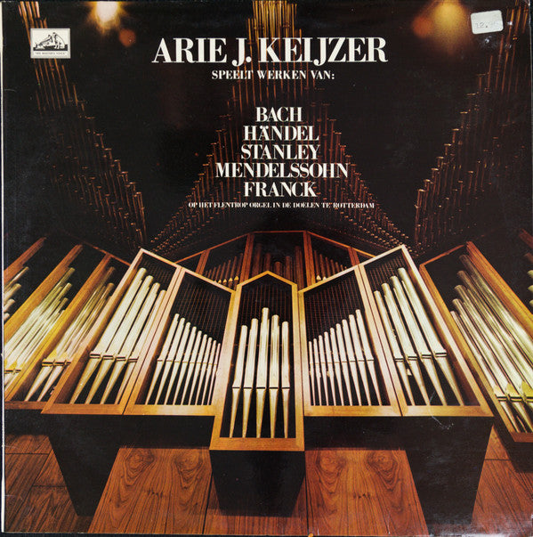 Arie J. Keijzer Speelt Werken Van Johann Sebastian Bach / Georg Friedrich Händel / John Stanley (2) / Felix Mendelssohn-Bartholdy / César Franck : Arie J. Keijzer Speelt Werken Op Het Flentroporgel In De Doelen Te Rotterdam (LP)