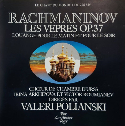Sergei Vasilyevich Rachmaninoff - The USSR Ministry Of Culture Chamber Choir, Ирина Архипова, Виктор Румянцев, Valery Polyansky : Les Vepres Op. 37 (CD, Album)