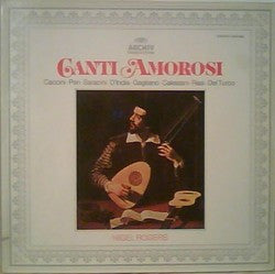 Giulio Caccini • Jacopo Peri • Claudio Saracini • Sigismondo D'India • Marco Da Gagliano • Vincenzo Calestani • Francesco Rasi • Giovanni Del Turco, Nigel Rogers (2) : Canti Amorosi (LP)