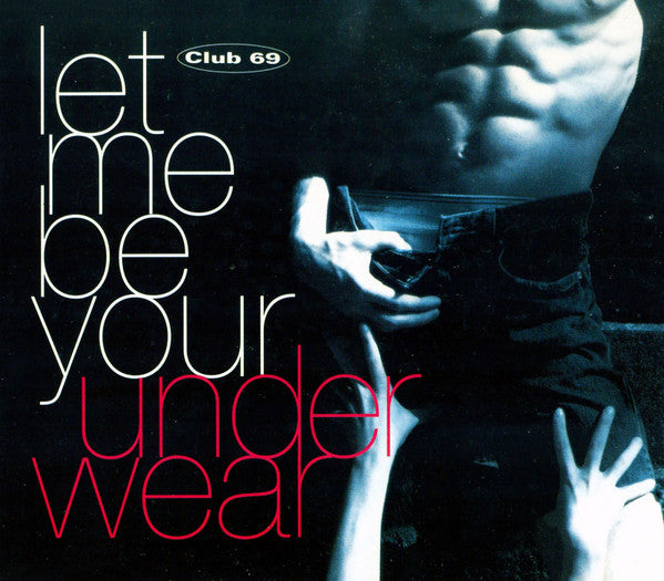 Club 69 : Let Me Be Your Underwear (CD, Single)