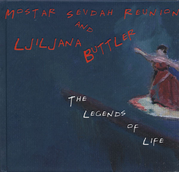 Mostar Sevdah Reunion And Ljiljana Buttler* : The Legends Of Life (CD, Album)