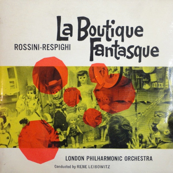 Gioacchino Rossini - Ottorino Respighi / London Philharmonic Orchestra Conducted By René Leibowitz : La Boutique Fantasque (7")