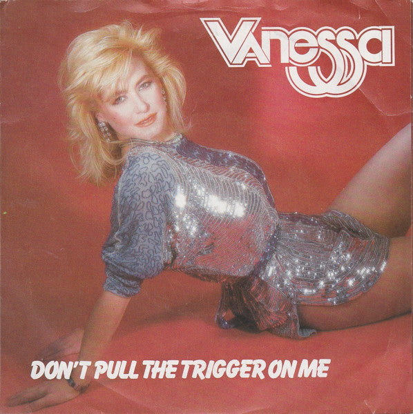 Vanessa (2) : Don't Pull The Trigger On Me (7", Single)