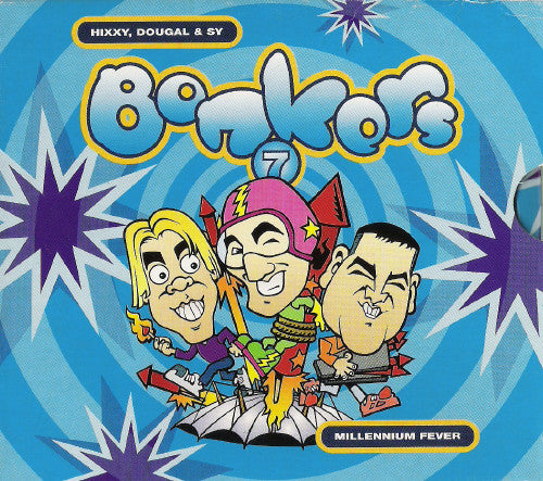 Hixxy, Dougal & Sy* : Bonkers 7 - Millennium Fever (3xCD, Comp, Mixed)