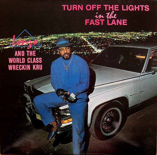 Lonzo & World Class Wreckin' Cru : Turn Off The Lights In The Fast Lane (LP, Album)