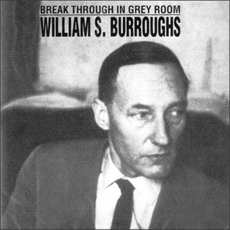 William S. Burroughs : Break Through In Grey Room (CD, Comp, RE)