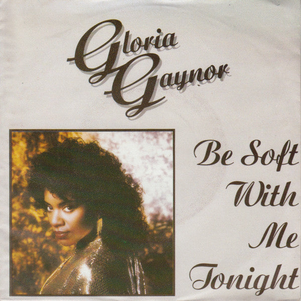 Gloria Gaynor : Be Soft With Me Tonight (7")