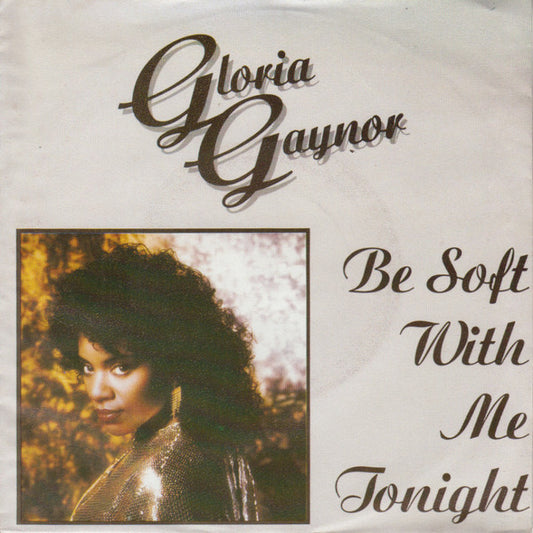 Gloria Gaynor : Be Soft With Me Tonight (7")