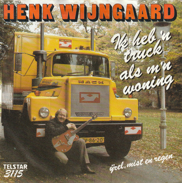 Henk Wijngaard : Ik Heb 'n Truck Als M'n Woning (7", Single, Mono)