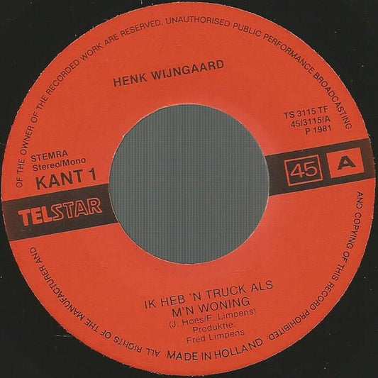 Henk Wijngaard : Ik Heb 'n Truck Als M'n Woning (7", Single, Mono)